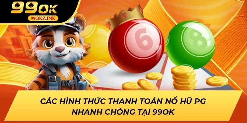 Các Hình Thức Thanh Toán Nổ Hũ Pg Nhanh Chóng Tại 99ok