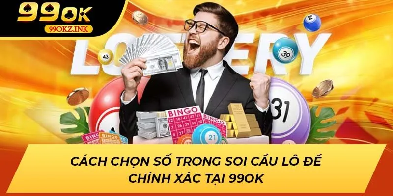 Cách Chọn Số Trong Soi Cầu Lô Đề Chính Xác Tại 99ok