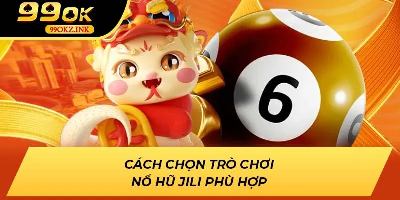 Cách chọn trò chơi nổ hũ Jili phù hợp