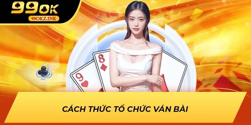 Cách thức tổ chức ván bài