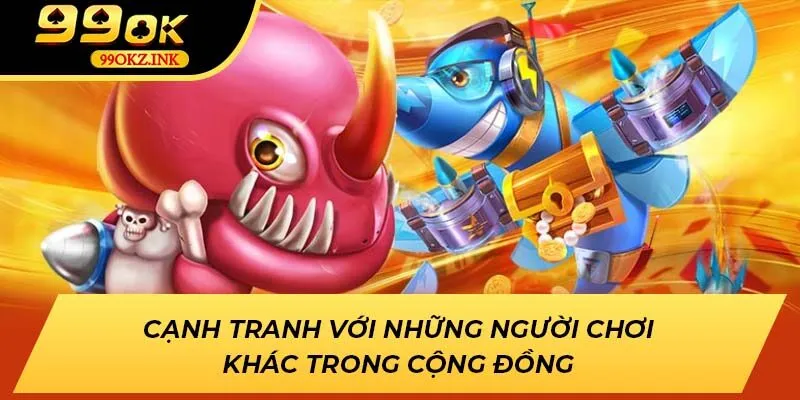Cạnh tranh với những người chơi khác trong cộng đồng