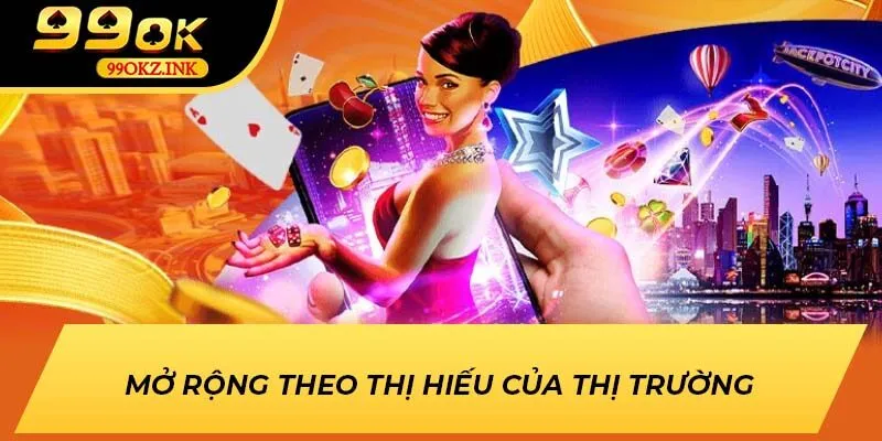 Mở rộng theo thị hiếu của thị trường