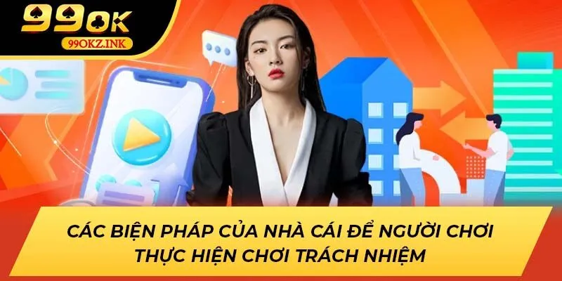 Các biện pháp của nhà cái để người chơi thực hiện chơi trách nhiệm