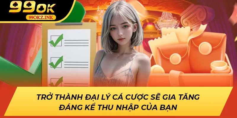 Trở thành đại lý cá cược sẽ gia tăng đáng kể thu nhập của bạn