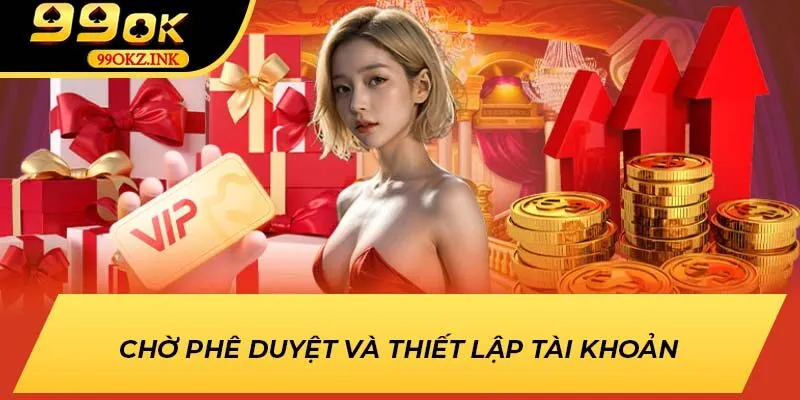 Chờ phê duyệt và thiết lập tài khoản