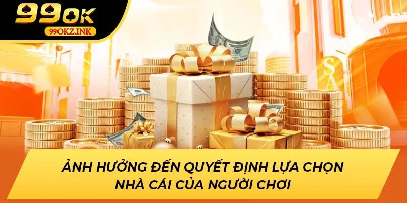 Ảnh hưởng đến quyết định lựa chọn nhà cái của người chơi