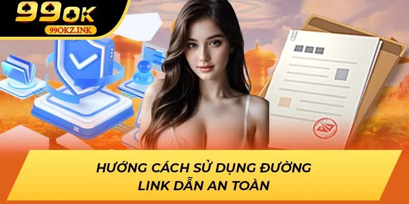 Hướng cách sử dụng đường link dẫn an toàn