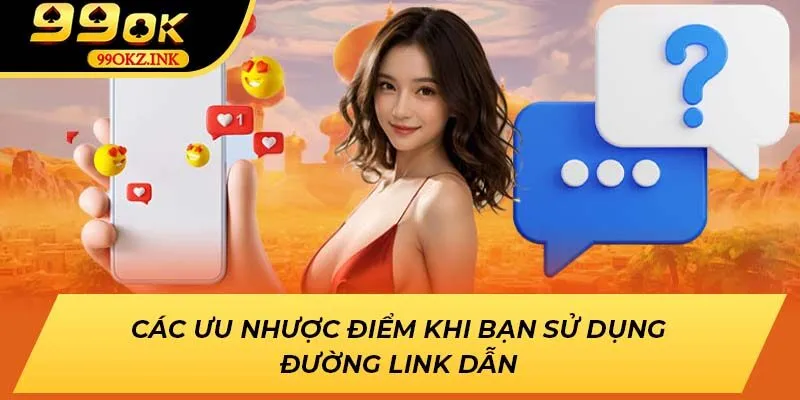 Các ưu nhược điểm khi bạn sử dụng đường link dẫn