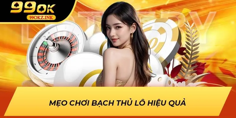 Mẹo chơi Bạch Thủ Lô hiệu quả
