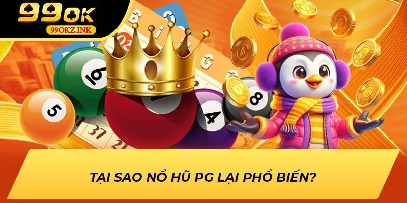 Tại sao nổ hũ PG lại phổ biến?
