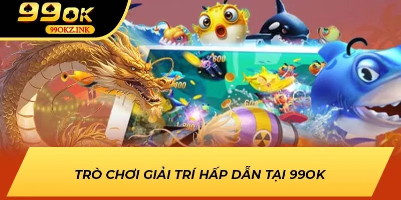 Trò chơi giải trí hấp dẫn tại 99OK